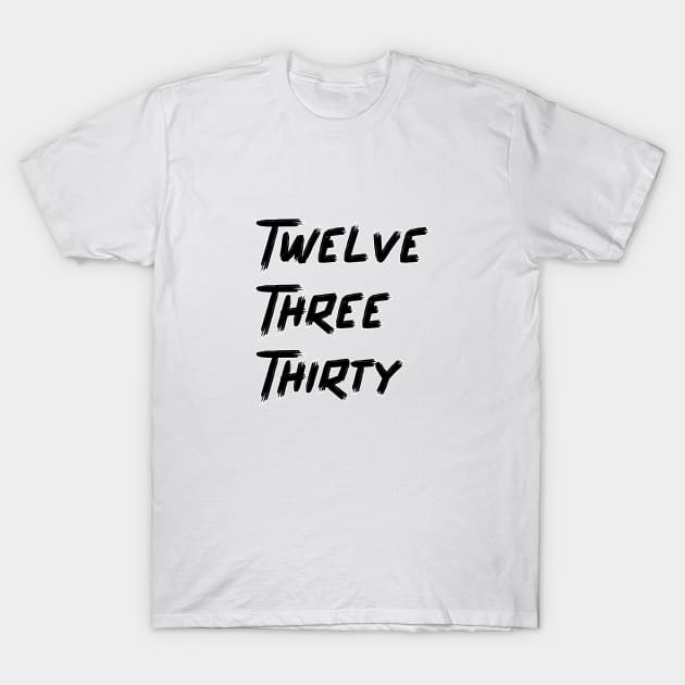 Twelve Three Thirty T-Shirt by BuzzBox